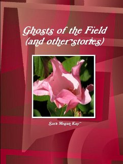 Ghosts of the Field (and Other Stories) - Kay, Sara Megan