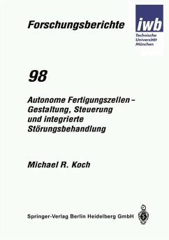 Autonome Fertigungszellen ¿ Gestaltung, Steuerung und integrierte Störungsbehandlung - Koch, Michael R.