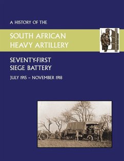 History of the 71st Siege Battery South African Heavy Artilleryfrom July 1915 to the 11th November 1918 - Anon