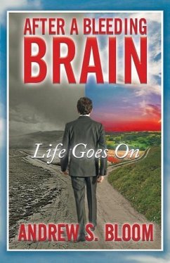 After a Bleeding Brain: Life Goes on - Bloom, Andrew S.