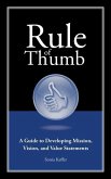 Rule of Thumb: A Guide to Developing Mission, Vision, and Value Statements