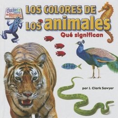 Los Colores de Los Animales (Animal Colors): Qué Significan - Sawyer, J. Clark