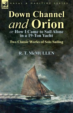 Down Channel and Orion (or How I Came to Sail Alone in a 19-Ton Yacht) - McMullen, R. T.