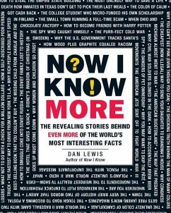 Now I Know More: The Revealing Stories Behind Even More of the World's Most Interesting Facts - Lewis, Dan