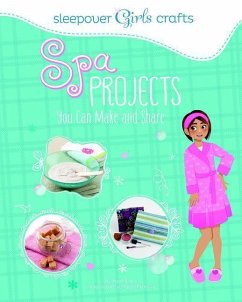 Sleepover Girls Crafts: Spa Projects You Can Make and Share - Bolte, Mari