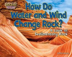 How Do Water and Wind Change Rock?: A Look at Sedimentary Rock - Lawrence, Ellen
