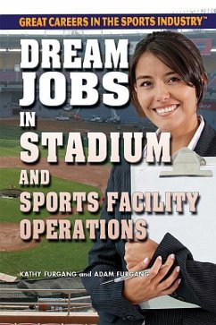 Dream Jobs in Stadium and Sports Facility Operations - Furgang, Kathy; Furgang, Adam