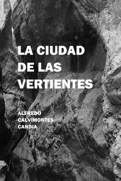 LA CIUDAD DE LAS VERTIENTES - Calvimontes Candia, Alfredo