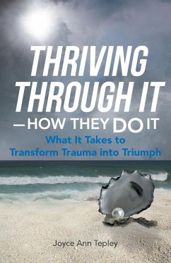 Thriving Through It-How They Do It - Tepley, Joyce Ann