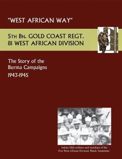 West African Waythe Story of the Burma Campaigns 1943-1945, 5th Bn. Gold Coast Regt., 81 West African Division - Bowen, Lt Col C. G.