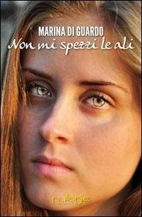Non mi spezzi le ali - Di Guardo, Marina Non mi spezzi le ali - Di Guardo, Marina