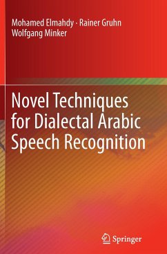 Novel Techniques for Dialectal Arabic Speech Recognition - Elmahdy, Mohamed;Gruhn, Rainer;Minker, Wolfgang