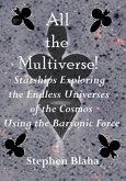 All the Multiverse! Starships Exploring the Endless Universes of the Cosmos Using the Baryonic Force