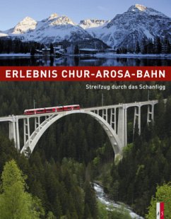 Erlebnis Chur-Arosa-Bahn - Haldimann, Ueli;Jäger, Georg;Keller, Tibert