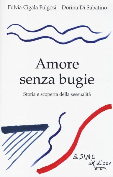 Amore senza bugie. Storia e scoperta della sessualità Amore senza bugie. Storia e scoperta della sessualità