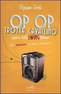 Op op trotta cavallino. Epopea dello swing italiano - Tarli, Tiziano