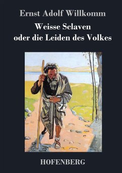 Weisse Sclaven oder die Leiden des Volkes - Ernst Adolf Willkomm