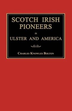 Scotch Irish Pioneers in Ulster and America - Bolton, Charles Knowles