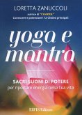 Yoga e mantra. Sacri suoni di potere per riportare energia nella tua vita Yoga e mantra. Sacri suoni di potere per riportare energia nella tua vita