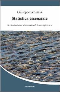 Statistica essenziale. Nozioni minime di statistica di base e inferenza - Schinaia, Giuseppe