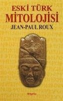 Eski Türk Mitolojisi - Roux, Jean-Paul