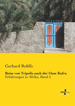 Reise von Tripolis nach der Oase Kufra - Rohlfs, Gerhard