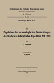 Die Ergebnisse der meteorologischen Beobachtungen der Deutschen Antarktischen Expedition 1911-1912 Die Ergebnisse der meteorologischen Beobachtungen der Deutschen Antarktischen Expedition 1911-1912