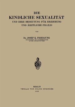 Die Kindliche Sexualität und Ihre Bedeutung Für Erziehung und Arztliche Praxis - Friedjung, Josef K.