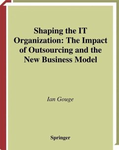 Shaping the IT Organization ¿ The Impact of Outsourcing and the New Business Model - Gouge, Ian