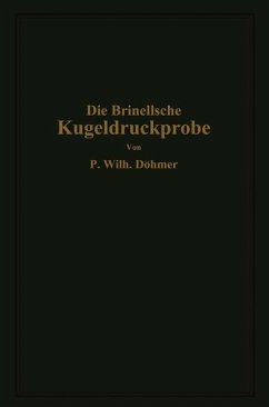 Die Brinellsche Kugeldruckprobe und ihre praktische Anwendung bei der Werkstoffprüfung in Industriebetrieben - Döhmer, P.Wilhelm