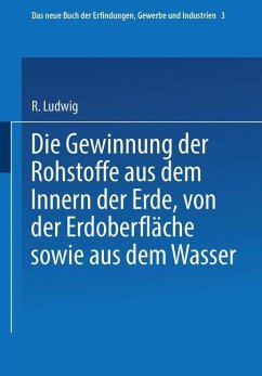 Die Gewinnung der Rohstoffe aus dem Innern der Erde, von der Erdoberfläche sowie aus dem Wasser - Ludwig, R.; Wagner, H.; Böttger, C.