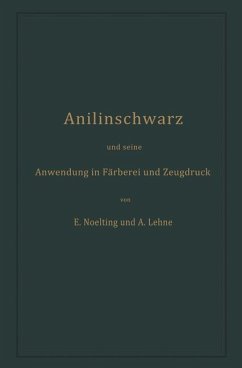 Anilinschwarz und seine Anwendung in Färberei und Zeugdruck - Noelting, Emilie;Lehne, Adolf