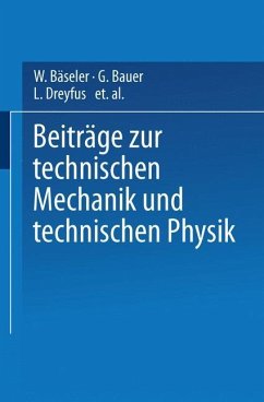 Beiträge zur Technischen Mechanik und Technischen Physik - Bäseler, W.;Bauer, G.;Dreyfus, L.