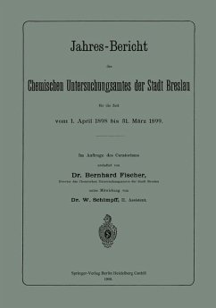 Jahres-Bericht des Chemischen Untersuchungsamtes der Stadt Breslau für die Zeit vom 1. April 1898 bis 31. März 1899 - Fischer, Bernhard;Schimpff, W.
