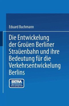 Die Entwickelung der Großen Berliner Straßenbahn und ihre Bedeutung für die Verkehrsentwickelung Berlins - Buchmann, Eduard