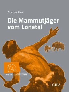 Die Mammutjäger vom Lonetal - Riek, Gustav;Dutkiewicz, Ewa;Conard, Nicholas J.