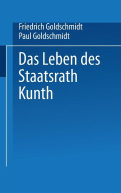 Das Leben des Staatsrath Kunth - Goldschmidt, Friedrich;Goldschmidt, Paul