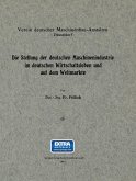 Die Stellung der deutschen Maschinenindustrie im deutschen Wirtschaftsleben und auf dem Weltmarkte Die Stellung der deutschen Maschinenindustrie im deutschen Wirtschaftsleben und auf dem Weltmarkte