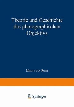 Theorie und Geschichte des Photographischen Objektivs - Rohr, Moritz von