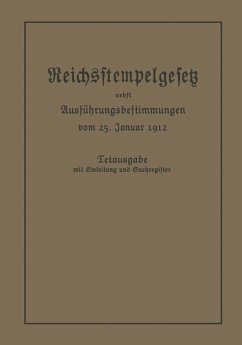 Das Reichsstempelgesetz vom 15. Juli 1909 in der durch das Zuwachssteuergesetz vom 14. Februar 1911 geänderten Fassung nebst den Ausführungsbestimmungen des Bundesrats vom 25. Januar 1912