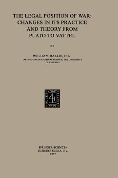 The Legal Position of War: Changes in its Practice and Theory from Plato to Vattel - Ballis, William