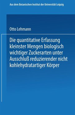 Die quantitative Erfassung kleinster Mengen biologisch wichtiger Zuckerarten unter Ausschluß reduzierender nicht kohlehydratartiger Körper - Lehmann, Otto