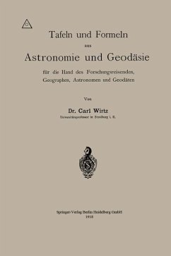 Tafeln und Formeln aus Astronomie und Geodäsie für die Hand des Forschungsreisenden, Geographen, Astronomen und Geodäten