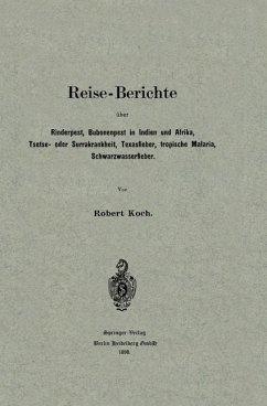 Reise-Berichte über Rinderpest, Bubonenpest in Indien und Afrika, Tsetse- oder Surrakrankheit, Texasfieber, tropische Malaria, Schwarzwasserfieber - Koch, Robert