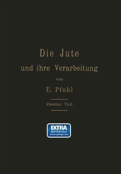 Die Jute und ihre Verarbeitung auf Grund wissenschaftlicher Untersuchungen und praktischer Erfahrungen - Pfuhl, E.