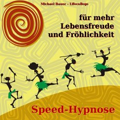 Speed-Hypnose für mehr Lebensfreude und Fröhlichkeit (MP3-Download) - Bauer, Michael