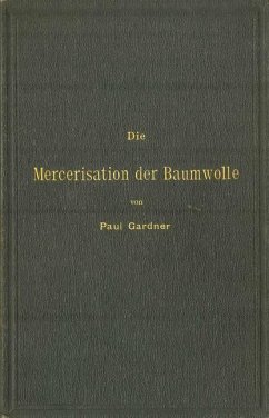 Die Mercerisation der Baumwolle mit specieller Berücksichtigung der in- und ausländischen Patente - Gardner, Paul