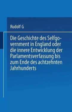 Die Geschichte des Selfgovernment in England oder die innere Entwicklung der Parlamentsverfassung bis zum Ende des achtzehnten Jahrhunderts - Gneist, Rudolf von