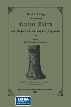 Anleitung zur Abschätzung stehender Kiefern nach Massentafeln und nach dem Augenmasse - Kohli, Ernst Friedrich