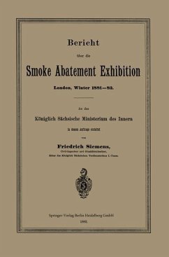 Bericht über die Smoke Abatement Exhibition, London, Winter 1881¿82 - Siemens, Friedrich